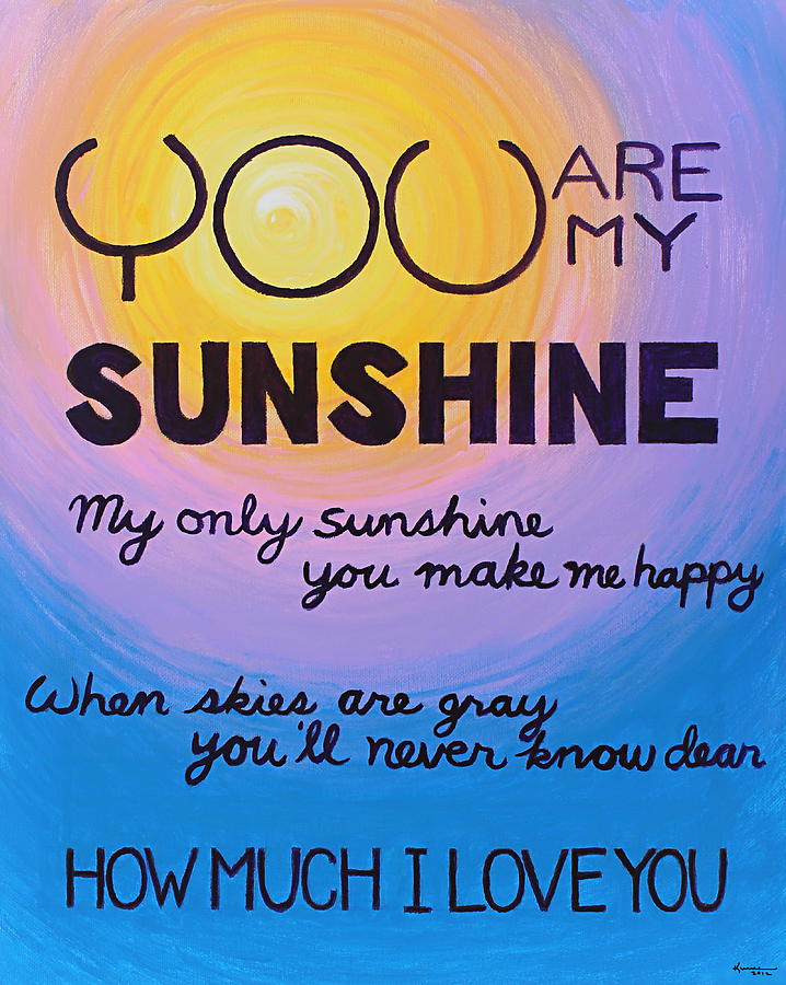 You Are My Sunshine Painting by Kume Bryant