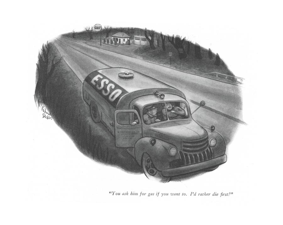 You Ask Him For Gas If You Want To. Id Drawing by Richard Decker