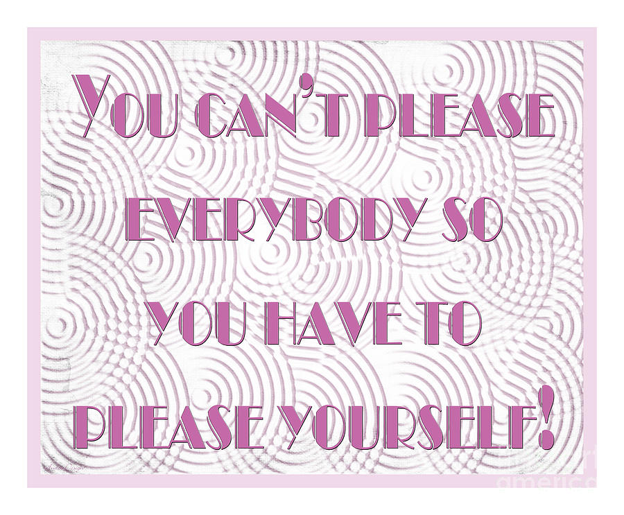 You Can Not Please Everybody Digital Art by Andee Design