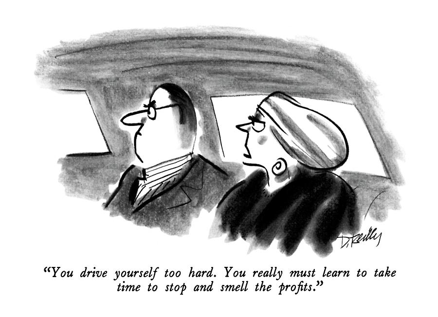 You Drive Yourself Too Hard.  You Really Drawing by Donald Reilly