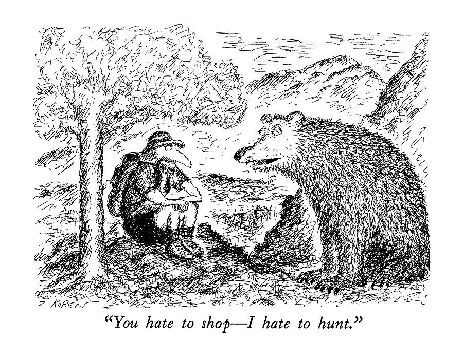 You Hate To Shop - I Hate To Hunt Drawing by Edward Koren
