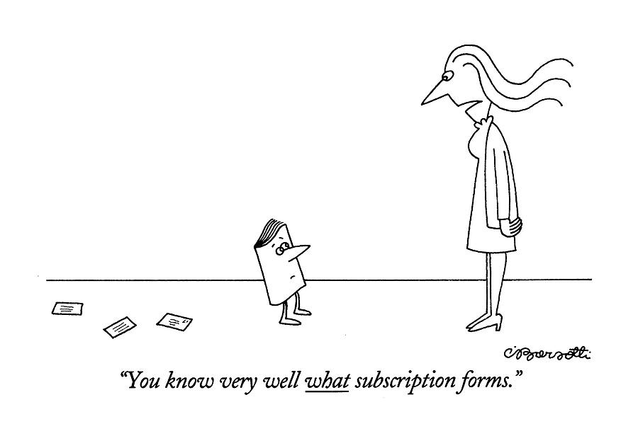 You Know Very Well What Subscription Forms Drawing by Charles Barsotti