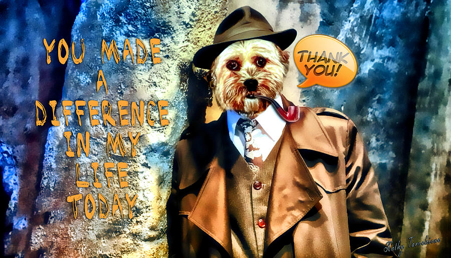 Dog Digital Art - You Made A Difference by Kathy Tarochione