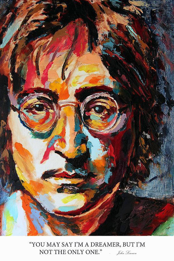 You may say Im a dreamer but Im not the only one john lennon Painting by Derek Russell
