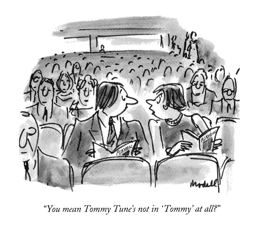 You Mean Tommy Tunes Not In tommy At All? Drawing by Frank Modell