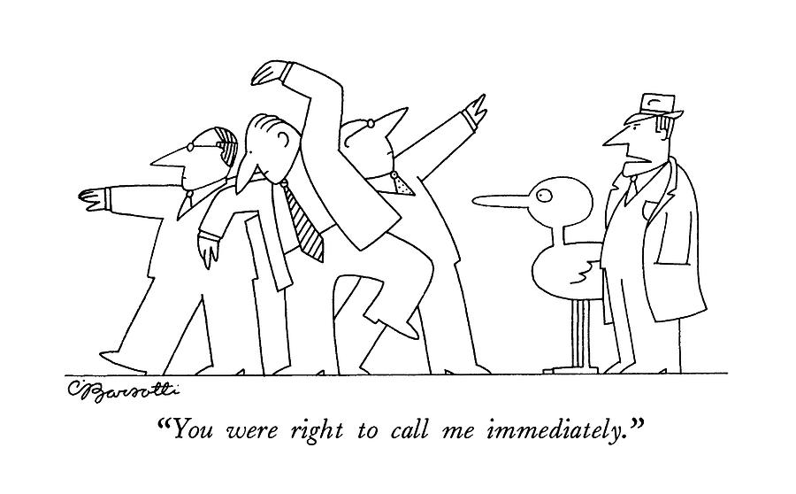 You Were Right To Call Me Immediately Drawing by Charles Barsotti