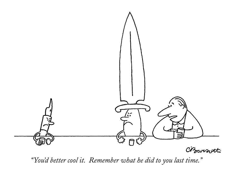 Youd Better Cool It.  Remember What Drawing by Charles Barsotti