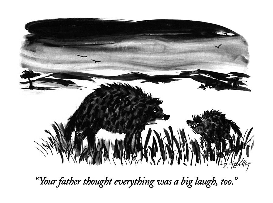 Your Father Thought Everything Was A Big Laugh Drawing by Donald Reilly