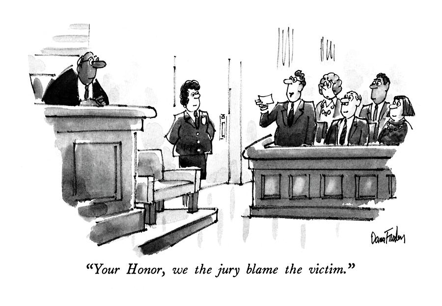 Your Honor, We The Jury Blame The Victim Drawing by Dana Fradon