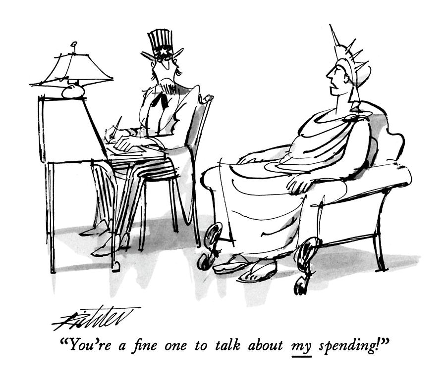 Youre A ?ne One To Talk About My Spending! Drawing by Mischa Richter