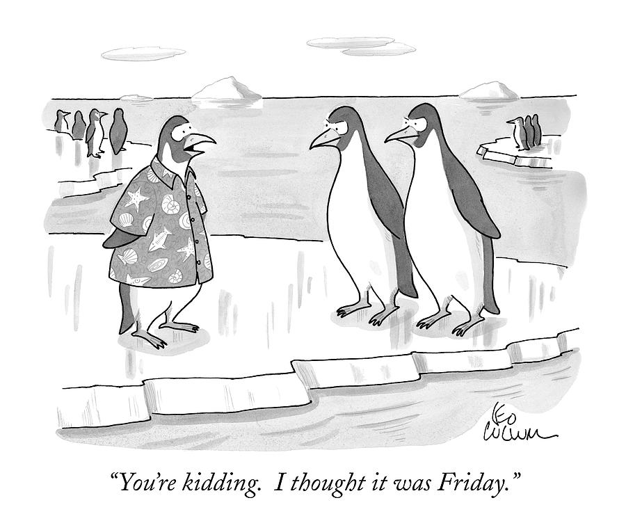 Youre Kidding. I Thought It Was Friday Drawing by Leo Cullum Youre Kidding. I Thought It Was Friday Drawing by Leo Cullum