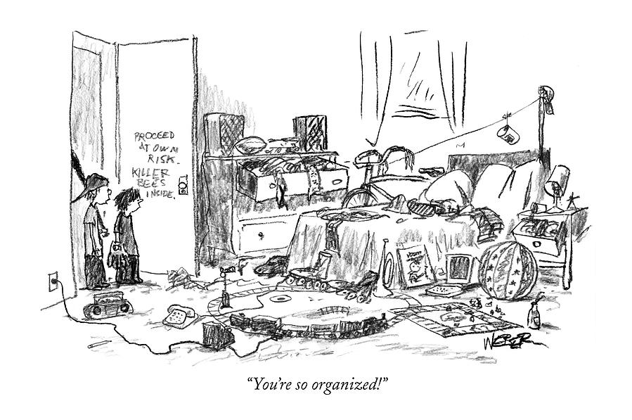 Youre So Organized! Drawing by Robert Weber