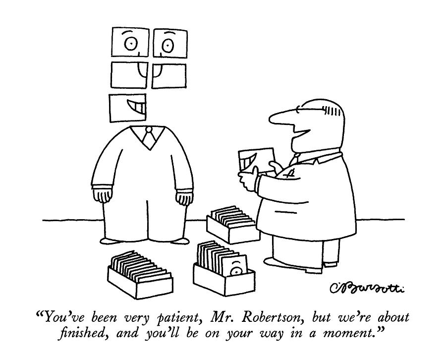 Business Drawing - Youve Been Very Patient by Charles Barsotti