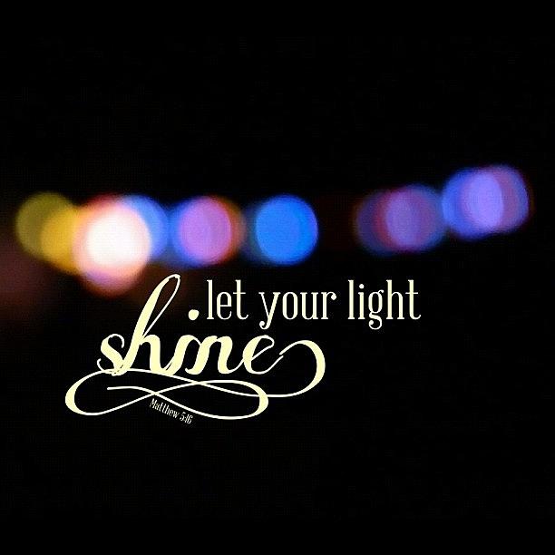 Inspirational Photograph - let Your Light So Shine Before Men #1 by Traci Beeson