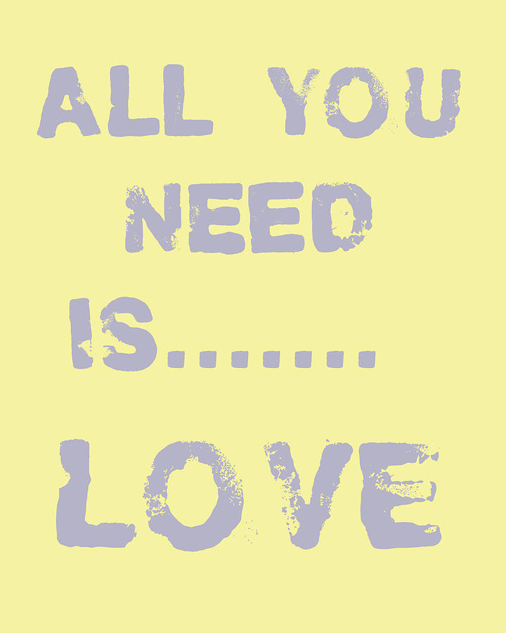 All you need is.......... Digital Art by Georgia Clare