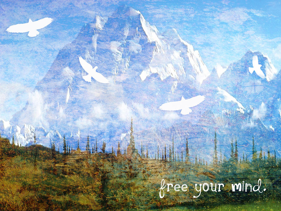 Mountain Mixed Media - Free Your Mind by Tia Helen