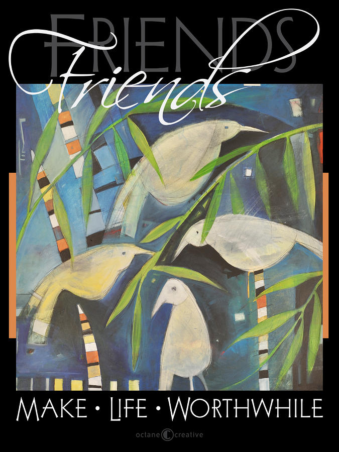 Friends Make Life Worthwhile Painting by Tim Nyberg
