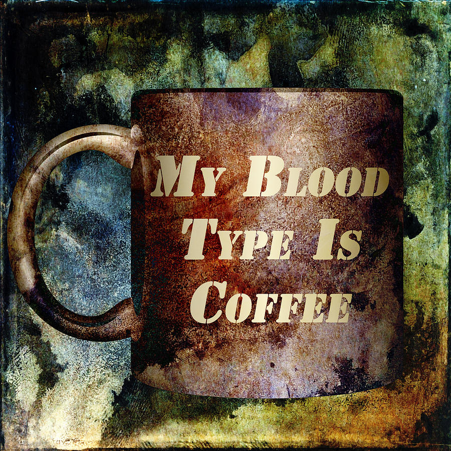 Coffee Mixed Media - Gritty Blood Type by Angelina Tamez