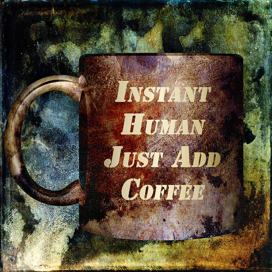 Coffee Mixed Media - Gritty Instant Human by Angelina Tamez