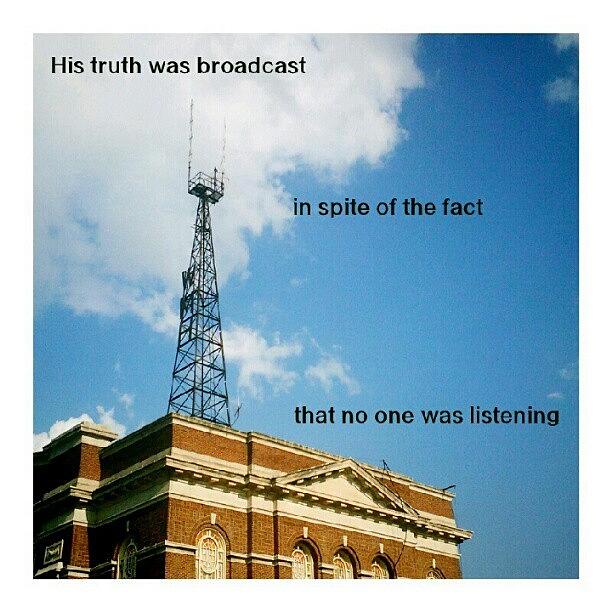 His Truth Was Broadcast In Spite Of The Photograph by Matthew Saindon