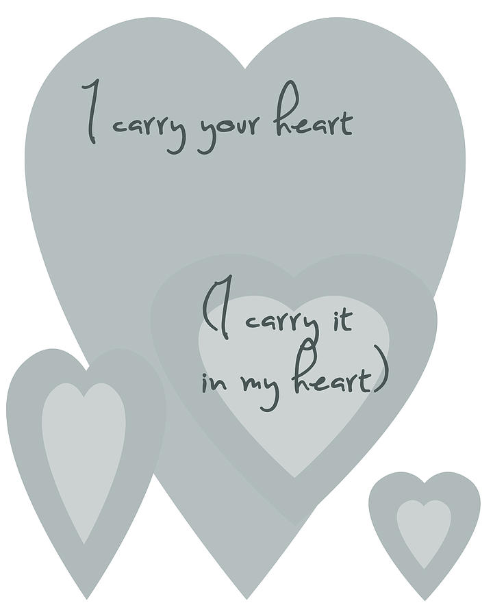 I Carry Your Heart I Carry It In My Heart - Grey Digital Art by Georgia Clare