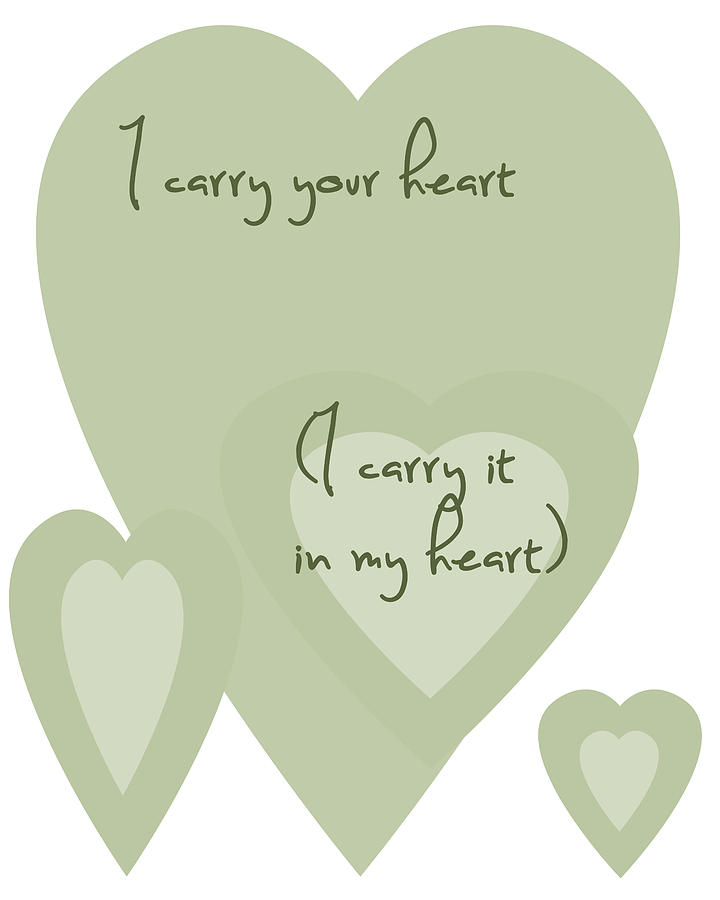 I Carry Your Heart I Carry It In My Heart - Pale Greens Digital Art by Georgia Clare