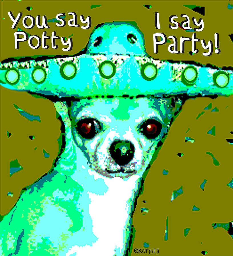 I Say Party Chihuahua Mixed Media by Rebecca Korpita