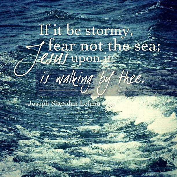 Inspirational Photograph - if It Be Stormy, Fear Not The Sea; by Traci Beeson