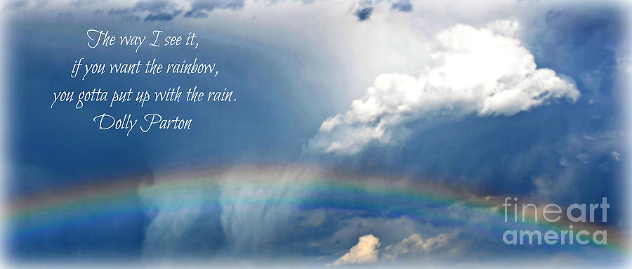 If You Want The Rainbow Photograph by Lila Fisher-Wenzel