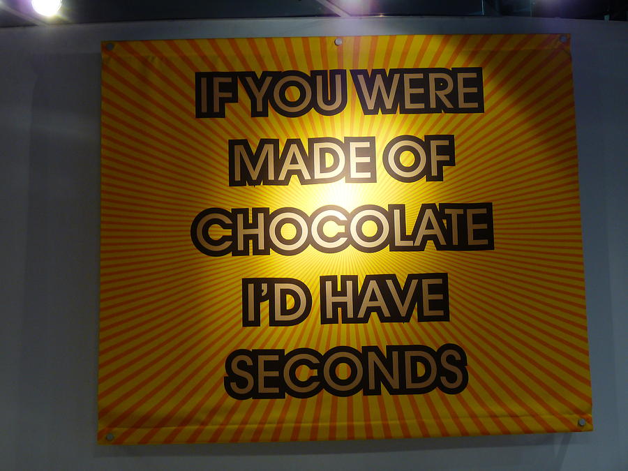 If You Were Made of Chocolate Id Have Seconds Photograph by Jeff Lowe