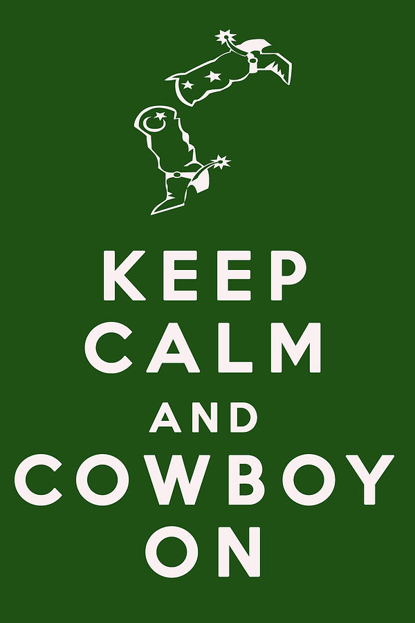 Keep Calm Digital Art - Keep Calm and Cowboy On by Georgia Clare