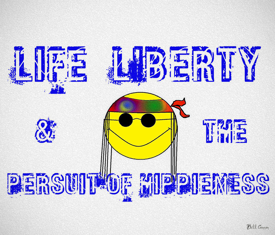 Life Liberty and the Persuit of Hippieness Digital Art by Bill Cannon