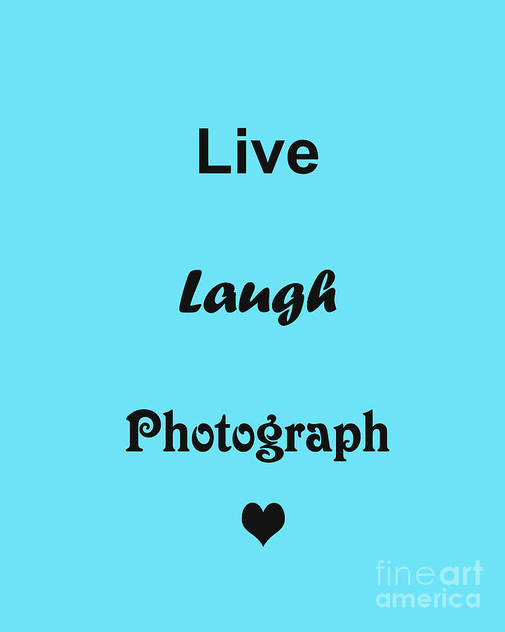 Live Laugh Photograph Photograph by Traci Cottingham