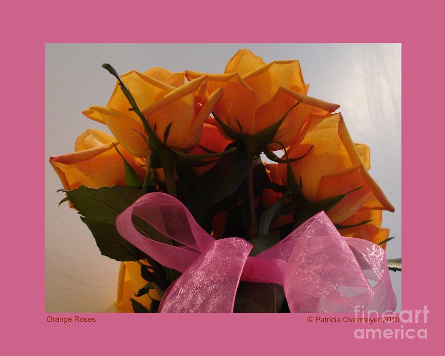 Orange Roses Photograph by Patricia Overmoyer