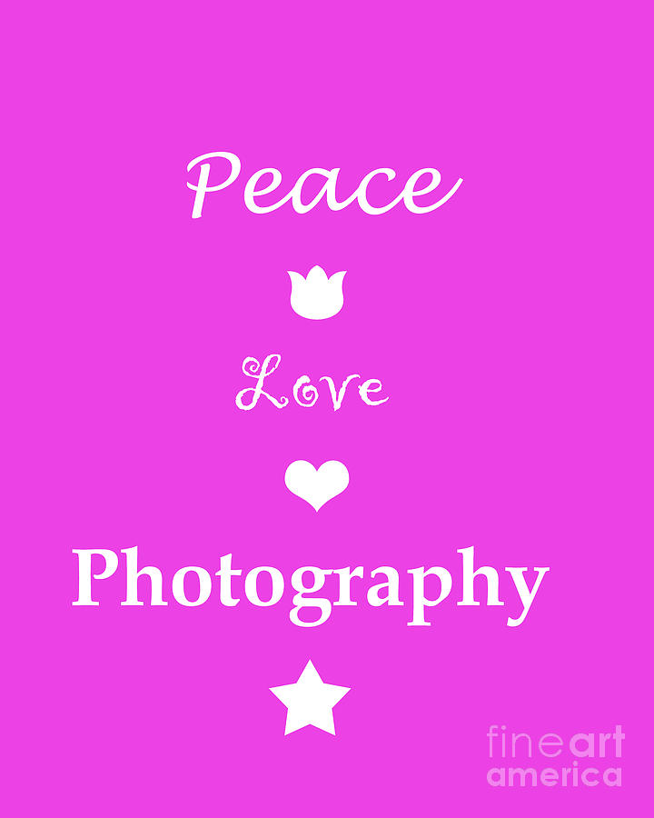 Peace Love Photography Photograph by Traci Cottingham