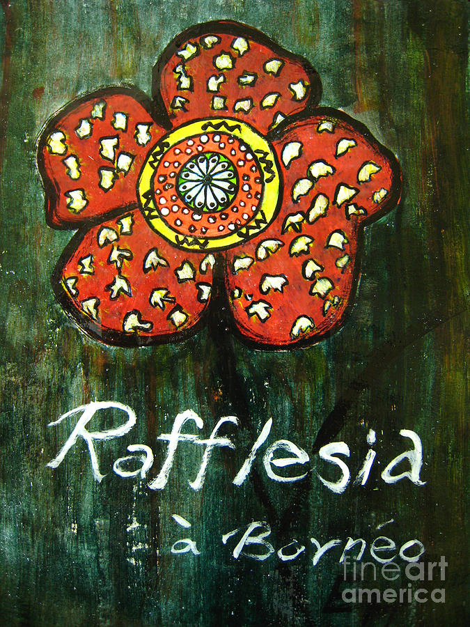 Unique Painting - Rafflesia Borneo by Rosemary Lim