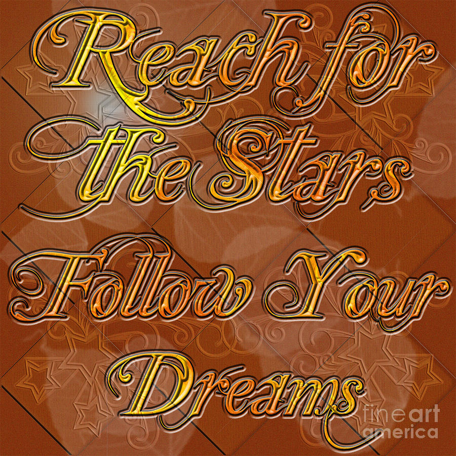 Reach for the Stars Follow your Dreams Digital Art by Clayton Bruster