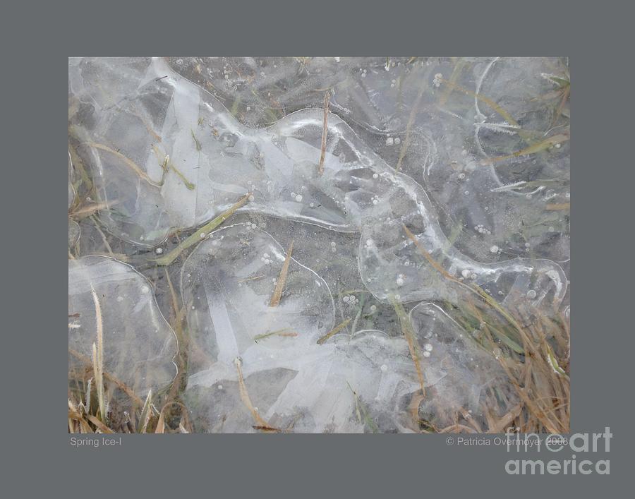 Spring Ice-I Photograph by Patricia Overmoyer