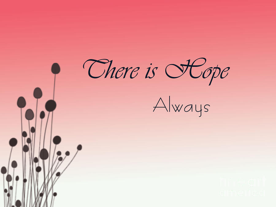There is Hope.. Always Digital Art by Trilby Cole