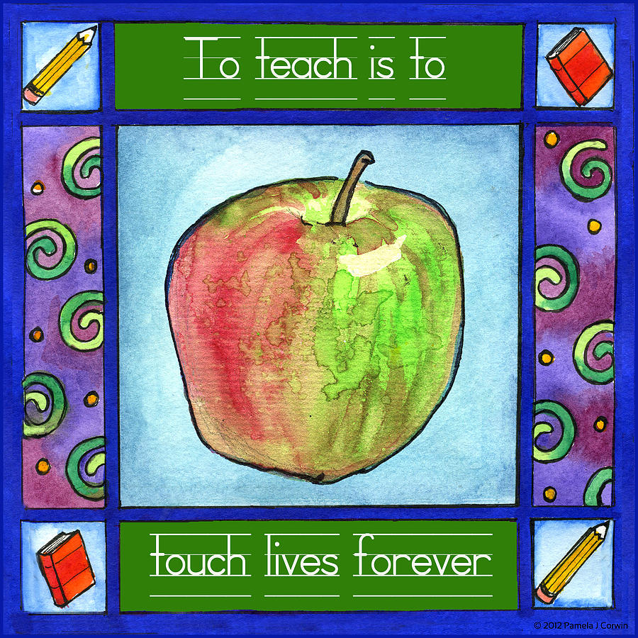 To Teach is to Touch Lives Forever Painting by Pamela  Corwin