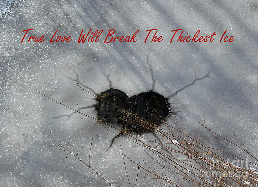 Winter Photograph - True Love Will Break The Thickest Ice by Ausra Huntington nee Paulauskaite