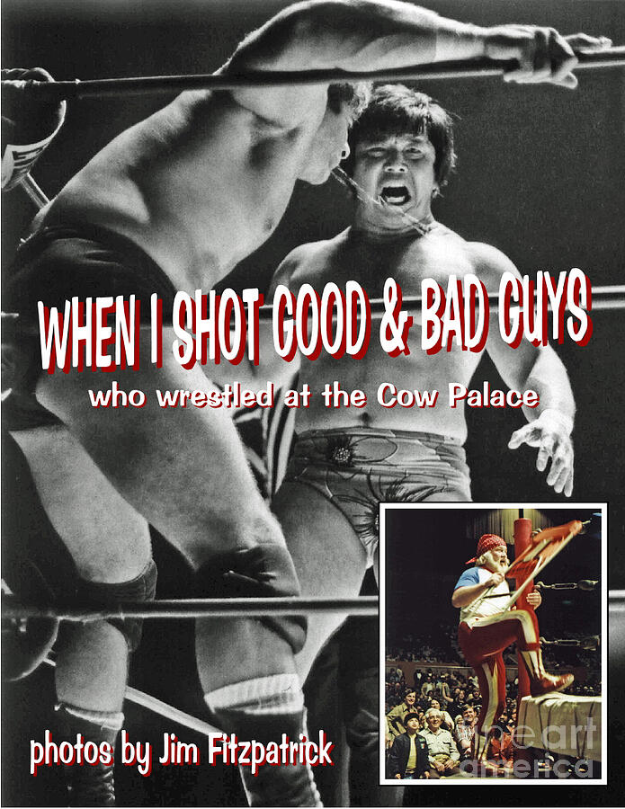 When I Shot Good and Bad Guys who Wrestled at the Cow Palace book by Jim Fitzpatrick Photograph by Jim Fitzpatrick