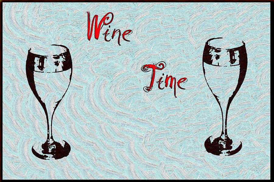 Wine Time Digital Art by Bill Cannon