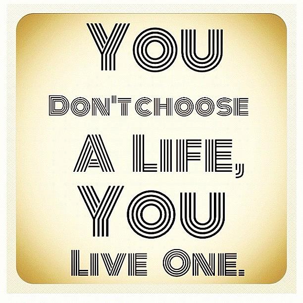 Beautiful Photograph - #you Dont #choose A #life You #live by Nicki Galper