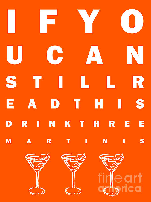 https://images.fineartamerica.com/images-medium/eye-exam-chart--if-you-can-read-this-drink-three-martinis--orange-wingsdomain-art-and-photography.jpg