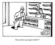 Do You Have Any Organic Bullets? Drawing by Bruce Eric Kaplan
