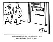 Sometimes It's Important To Stop Whatever Break Drawing by Bruce Eric Kaplan