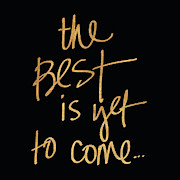 The Best Is Yet To Come On Black Mixed Media by South Social Studio