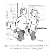 You Ever Wonder If Trump Is Karmic Retribution Drawing by Benjamin Schwartz