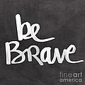 Be Brave Painting by Linda Woods Be Brave Painting by Linda Woods